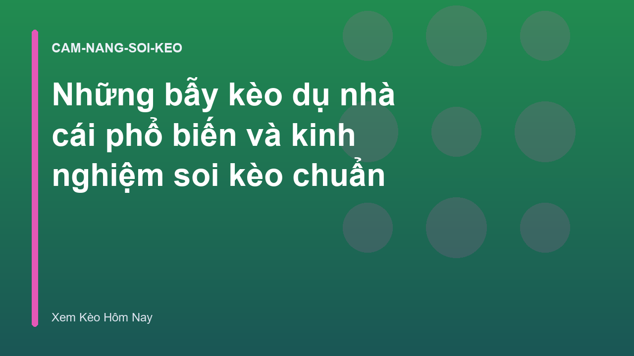 Những bẫy kèo dụ nhà cái phổ biến và kinh nghiệm soi kèo chuẩn