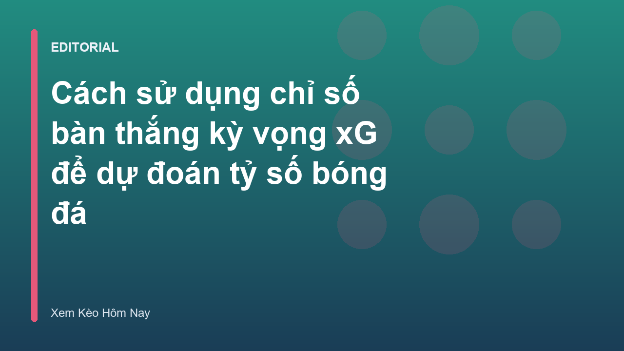 Phân tích chỉ số bàn thắng kỳ vọng xG trong bóng đá