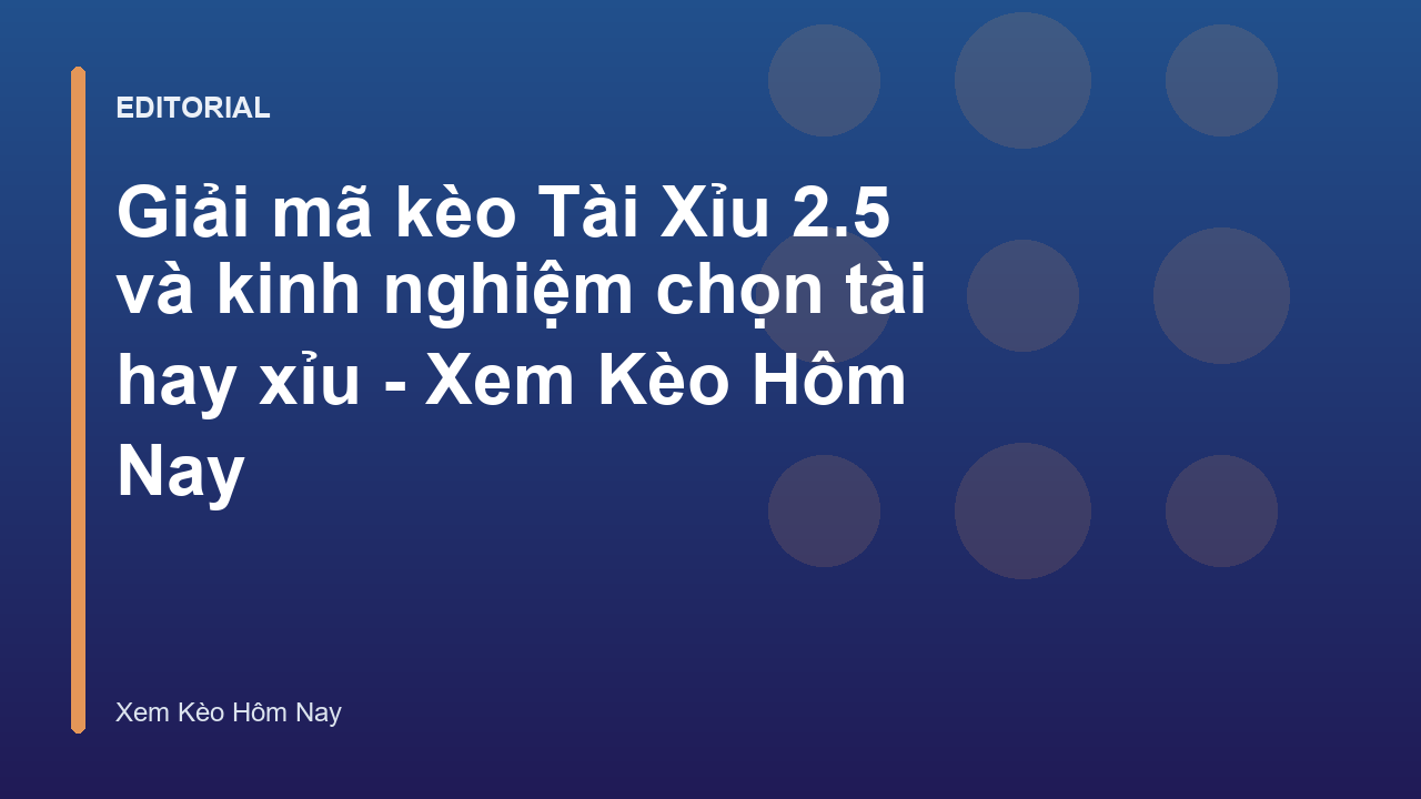 Giải mã kèo Tài Xỉu 2.5 trong bóng đá