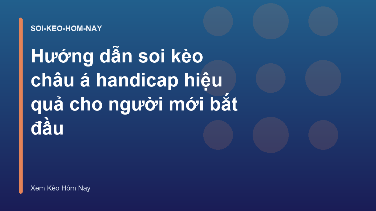 Hướng dẫn soi kèo châu á handicap hiệu quả cho người mới bắt đầu